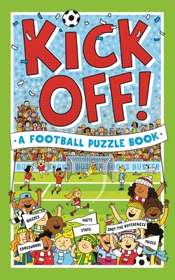 Kick Off! A Football Puzzle Book: Quizzes, Crosswords, Stats and Facts to Tackle - Gifford, Clive, and Watson, Richard, and Mosedale, Julian