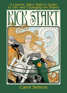 Kick Start: A Cosmic Biker Babe's Guide to Life and Changing the Planet