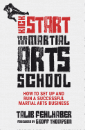 Kick Start Your Own Martial Arts School: How to Set Up and Run a Successful Martial Arts Business