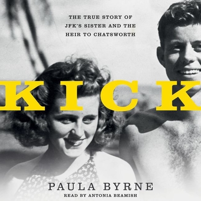 Kick: The True Story of Jfk's Sister and the Heir to Chatsworth - Byrne, Paula, and Beamish, Antonia (Read by)