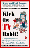 Kick the TV Habit: A Simple Program for Changing Your Family's Television Viewing and (More)