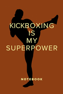 Kickboxing Is My Superpower - Notebook: Blank College Ruled Gift Journal