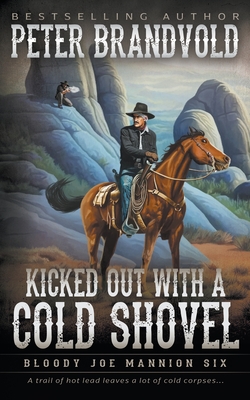 Kicked Out With A Cold Shovel: Classic Western Series - Brandvold, Peter