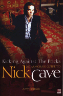 Kicking Against the Pricks: An Armchair Guide to Nick Cave