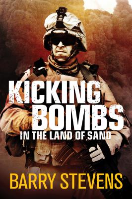 Kicking Bombs: In the Land of Sand - Stevens, Barry