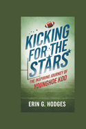 Kicking for the Stars: The Inspiring Journey of Younghoe Koo