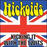 Kicking It with the Twits - Hickoids