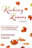 Kicking Leaves: The Contrarian Life of a Yankee Rebel