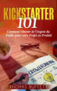 Kickstarter 101: Comment Obtenir de l'Argent du Public pour votre Projet ou Produit