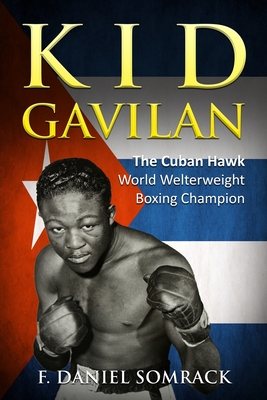 Kid Gavilan: The Cuban Hawk - Somrack, F Daniel
