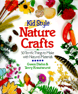 Kid Style Nature Crafts: 50 Terrific Things to Make with Nature's Materials - Diehn, Gwen, and Krautwurst, Terry