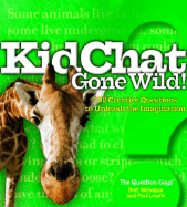 Kidchat Gone Wild!: 202 Creative Questions to Unleash the Imagination - Nicholaus, Bret R, and Lowrie, Paul