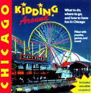 Kidding Around Chicago: What to Do, Where to Go, and How to Have Fun in Chicago