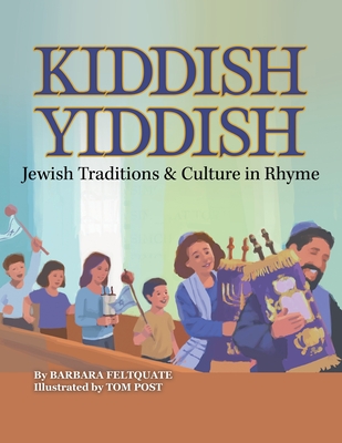 Kiddish Yiddish: Jewish Traditions & Culture in Rhyme - Feltquate, Barbara