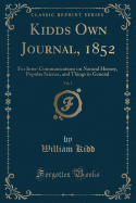 Kidds Own Journal, 1852, Vol. 2: For Inter-Communications on Natural History, Popular Science, and Things in General (Classic Reprint)