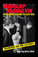 Kidnap Marilyn: The Daring Scheme to Save Her