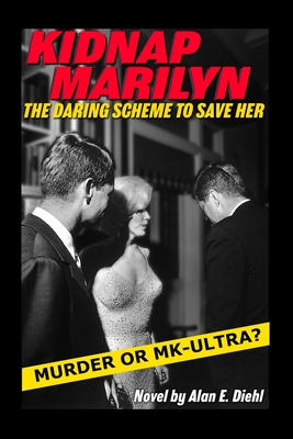 Kidnap Marilyn: The Daring Scheme to Save Her - McGowan, Jerrold D (Editor), and Kern, Rose Marie (Editor)