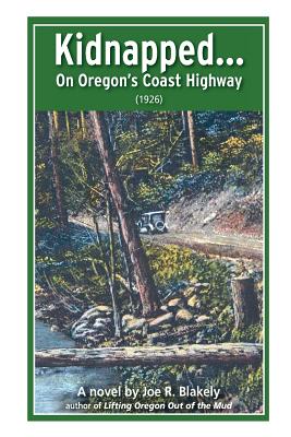 Kidnapped, On Oregon's Coast Highway (1926) - Blakely, Joe R