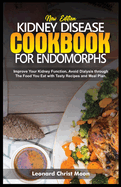Kidney Disease Cookbook for Endomorphs: Improve Your Kidney Function, Avoid Dialysis through The Food You Eat with Tasty Recipes and Meal Plan.