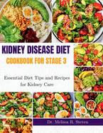 Kidney Disease Diet Cookbook for Stage 3: Essential Diet Tips and Recipes for Kidney Care