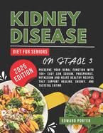 Kidney Disease Diet for Seniors on Stage 3: Preserve Your Renal Function with 100+ Easy low sodium, Phosphorus, Potassium and Heart Healthy Recipes That Support Healing, Energy, and Tasteful Eating