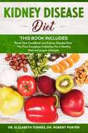 KIDNEY DISEASE DIET - This Book Includes: Renal Diet CookBook and Kidney Disease Diet. The First Complete Collection for a Healthy Diet and proper Lifestyle.