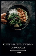 kidney-friendly vegan cookbook: Delicious Vegan Recipes for Kidney Health