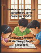 Kidoku Adventure Fun and Educational Sudoku Puzzles for Children: Unlocking Cognitive Skills through Playful Challenges