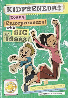 Kidpreneurs: Young Entrepreneurs with Big Ideas! - Toren, Adam, and Toren, Matthew