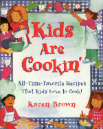 Kids Are Cookin': All-Time-Favorite Recipes That Kids Love to Cook! - Brown, Karen Lancaster