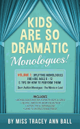 Kids Are So Dramatic Monologues: Volume 1: Uplifting Monologues for Kids Ages 6 - 12 & Tips on How to Perform Them One-Minute Monologues!