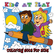 Kids at Play: Coloring Book for Kids - 40 Fun Pictures for Children to Color [8.5 X 8.5 Square - 80 Pages] (Play Hard) (Volume 2)