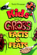 Kids' Book of Gross Facts & Feats - Strasser, Todd