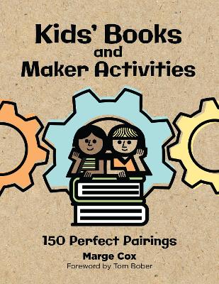 Kids' Books and Maker Activities: 150 Perfect Pairings - Cox, Marge