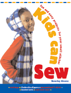 Kids Can Sew: Fun and Easy Projects for Your Small Stitcher - Alvarez, Beverly