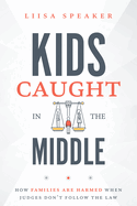 Kids Caught in the Middle: How Families Are Harmed When Judges Don't Follow the Law