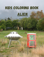 Kids Coloring Book Alien: Perfect Coloring Books For Kids to recognize the world of Aliens .