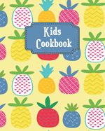 Kids Cookbook: Adorable Pineapples Theme Cover, Blank Recipe Book for Young Children learning How to Cook in The Kitchen, Personal Keepsake Notebook for Special Ingredients and Young Chef Favorite Menu Dishes