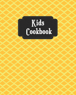 Kids Cookbook: Cute Yellow Cover, Blank Recipe Book for Young Children learning How to Cook in The Kitchen, Personal Keepsake Notebook for Special Ingredients and Young Chef Favorite Menu Dishes
