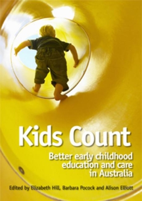 Kids Count: Better Early Childhood Education and Care in Australia - Hill, Elizabeth (Editor), and Pocock, Barbara (Editor), and Elliott, Alison (Editor)