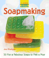 Kids' Crafts: Soapmaking: 50 Fun & Fabulous Soaps to Melt & Pour - Rhatigan, Joe