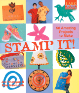 Kids' Crafts: Stamp It!: 50 Amazing Projects to Make