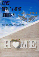 Kids' Deployment Journal: While You Are Away: Deployment Journal for Kids
