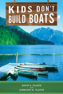 Kids Don't Build Boats - Plante, David E, and Plante, Lorraine M