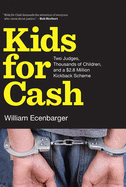 Kids For Cash: Two Judges, Thousands of Children, and a 2.6 Million Kickback Scheme