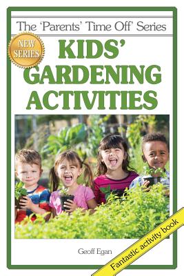 Kids' Gardening Activities - Egan, Geoff