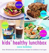 Kids' Healthy Lunchbox: Over 50 Delicious and Nutritious Lunchbox Ideas for Children of All Ages