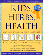 Kids, Herbs & Health: A Practical Guide to Natural Remedies - White, Linda B, M.D., and Mavor, Sunny