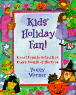 Kids' Holiday Fun: Great Family Activities Every Month of the Year - Warner, Penny