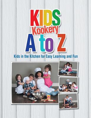 Kids Kookery a to Z: Kids in the Kitchen for Easy Learning and Fun - Gray, Cheryl A